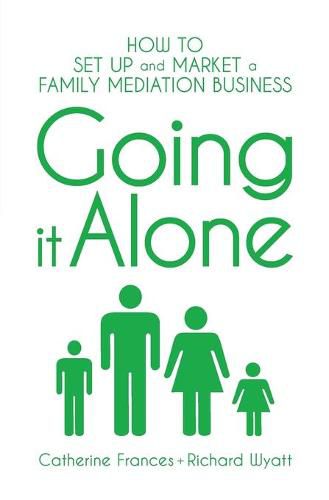 Cover image for Going it Alone: How to set up and market a family mediation business