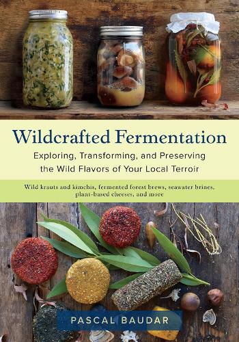 Cover image for Wildcrafted Fermentation: Exploring, Transforming, and Preserving the Wild Flavors of Your Local Terroir