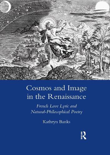 Cover image for Cosmos and Image in the Renaissance: French Love Lyric and Natural-Philosophical Poetry