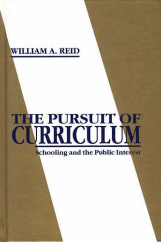 Cover image for The Pursuit of Curriculum: Schooling and the Public Interest