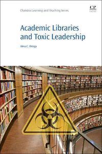 Cover image for Academic Libraries and Toxic Leadership