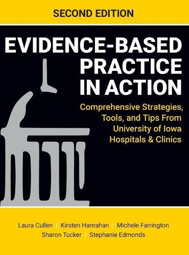 Cover image for Evidence-Based Practice in Action, Second Edition: Comprehensive Strategies, Tools, and Tips From University of Iowa Hospitals & Clinics