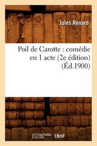 Cover image for Poil de Carotte: Comedie En 1 Acte (2e Edition) (Ed.1900)