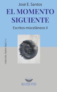 Cover image for El momento siguiente: Escritos miscelaneos II