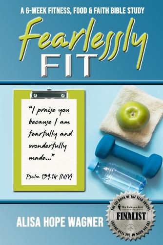 Fearlessly Fit: A 6-Week Fitness, Food & Faith Bible Study