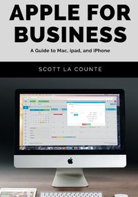 Cover image for Apple For Business: A Guide to Mac, iPad, and iPhone