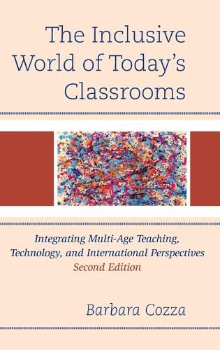 The Inclusive World of Today's Classrooms: Integrating Multi-Age Teaching, Technology, and International Perspectives