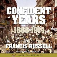 Cover image for American Heritage History of the Confident Years: 1866-1914