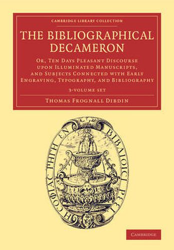 The Bibliographical Decameron 3 Volume Set: Or, Ten Days Pleasant Discourse upon Illuminated Manuscripts, and Subjects Connected with Early Engraving, Typography, and Bibliography