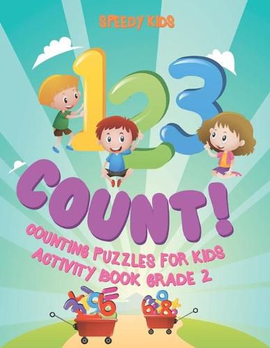 Cover image for 1, 2,3 Count! Counting Puzzles for Kids - Activity Book Grade 2