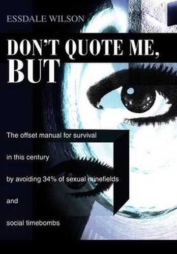Cover image for Don't Quote Me, But: The Offset Manual for Survival in This Century by Avoiding 34% of Sexual Minefields and Social Timebombs