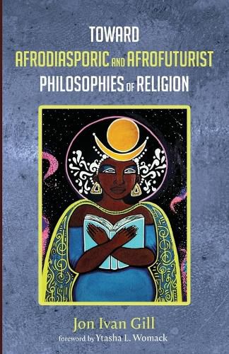 Toward Afrodiasporic and Afrofuturist Philosophies of Religion