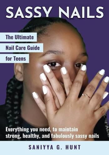 Cover image for Sassy Nails: The Ultimate Nail Care Guide for Teens: The Ultimate Nail Care Guide for Teens