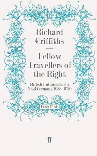 Cover image for Fellow Travellers of the Right: British Enthusiasts for Nazi Germany, 1933-1939