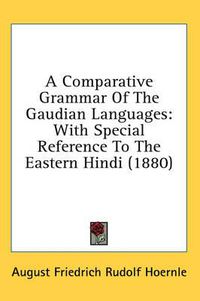 Cover image for A Comparative Grammar of the Gaudian Languages: With Special Reference to the Eastern Hindi (1880)