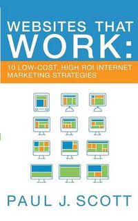 Cover image for Websites That Work: 10 Low-Cost, High ROI Internet Marketing Strategies