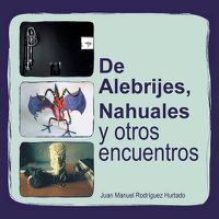 Cover image for de Alebrijes, Nahuales y Otros Encuentros