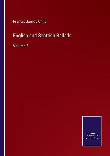 Cover image for English and Scottish Ballads: Volume 6
