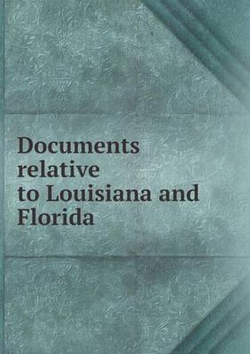 Cover image for Documents relative to Louisiana and Florida