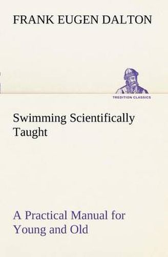 Cover image for Swimming Scientifically Taught A Practical Manual for Young and Old