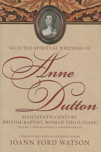 Cover image for Anne Dutton, Vol 5: Eighteenth-Century, British-Baptist, Woman Theologian: Volume 5 Miscellaneous Co