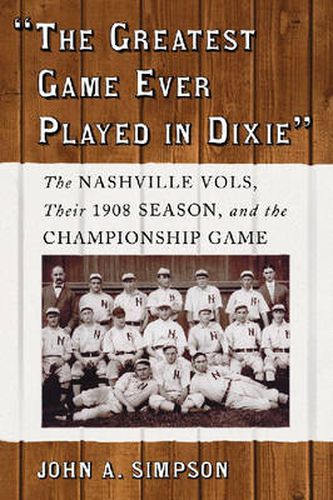 Cover image for The Greatest Game Ever Played in Dixie: The Nashville Vols, Their 1908 Season, and the Championship Game