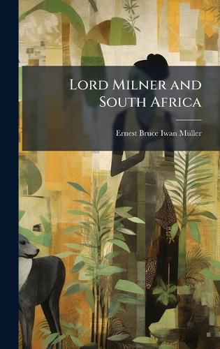 Cover image for Lord Milner and South Africa