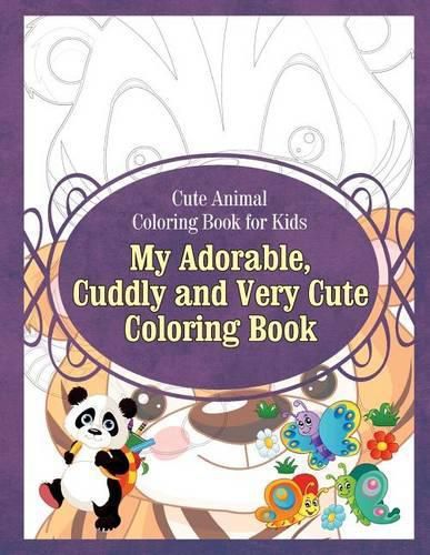 Cover image for Cute Animal Coloring Book for Kids My Adorable, Cuddly and Very Cute Coloring Bo