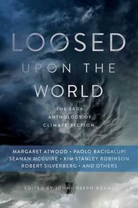 Cover image for Loosed Upon the World: The Saga Anthology of Climate Fiction