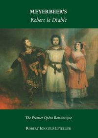 Cover image for Meyerbeer's Robert le Diable: The Premier Opera Romantique