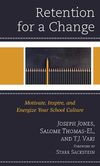 Cover image for Retention for a Change: Motivate, Inspire, and Energize Your School Culture