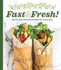 Cover image for Fast & Fresh!: Quick, Easy and Tasty Recipes for Every Day