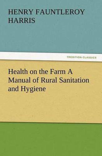 Cover image for Health on the Farm A Manual of Rural Sanitation and Hygiene