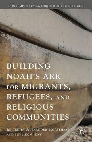 Building Noah's Ark for Migrants, Refugees, and Religious Communities