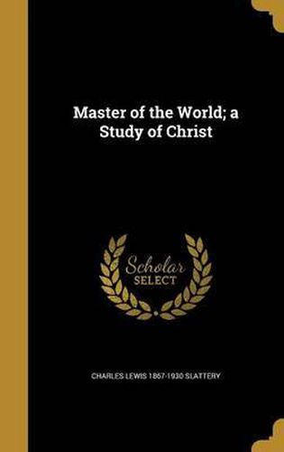 Master of the World; A Study of Christ