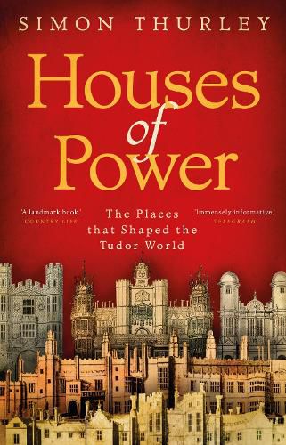 Cover image for Houses of Power: The Places that Shaped the Tudor World