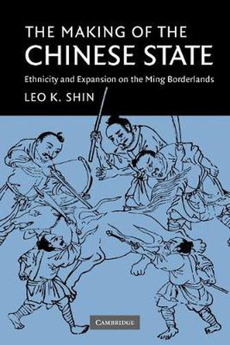 Cover image for The Making of the Chinese State: Ethnicity and Expansion on the Ming Borderlands