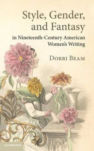 Cover image for Style, Gender, and Fantasy in Nineteenth-Century American Women's Writing