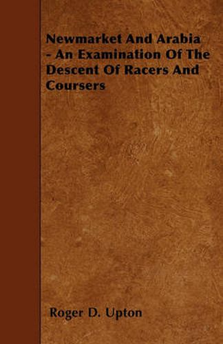 Newmarket And Arabia - An Examination Of The Descent Of Racers And Coursers