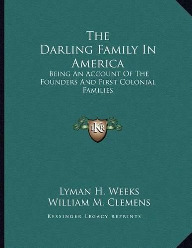 The Darling Family in America: Being an Account of the Founders and First Colonial Families