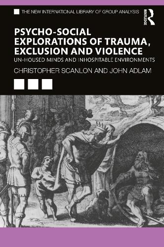 Cover image for Psycho-social Explorations of Trauma, Exclusion and Violence: Un-housed Minds and Inhospitable Environments