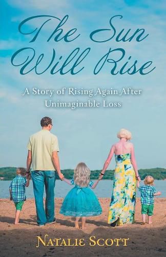 Cover image for The Sun Will Rise: A Story of Rising Again After Unimaginable Loss