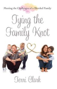 Cover image for Tying the Family Knot: Meeting the Challenges of a Blended Family