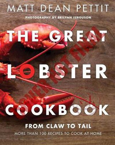 The Great Lobster Cookbook: From Claw to Tail, More Than 100 Recipes to Make At Home