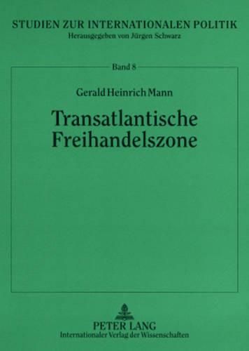 Cover image for Transatlantische Freihandelszone: Politische Und Oekonomische Perspektiven Einer Transatlantischen Freihandelszone Aus Eu, Mercosur Und NAFTA