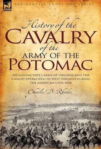 Cover image for History of the Cavalry of the Army of the Potomac: Including Pope's Army of Virginia and the Cavalry Operations in West Virginia During the American Civil War