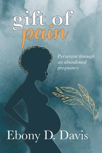 Cover image for Gift of Pain: Persevere through an abandoned pregnancy