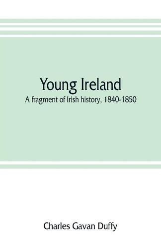 Young Ireland: a fragment of Irish history, 1840-1850