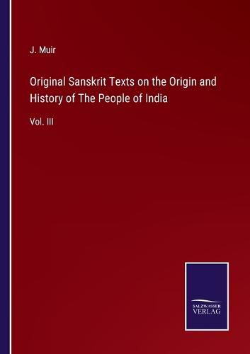 Original Sanskrit Texts on the Origin and History of The People of India: Vol. III