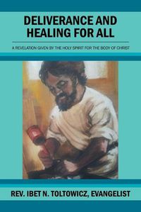 Cover image for Deliverance and Healing for All: A Revelation by the Holy Spirit for the Body of Christ